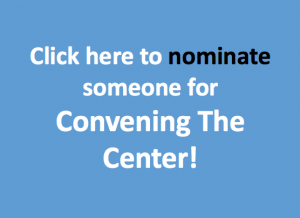 Nominate someone you know for Convening The Center!