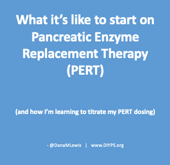 What it’s like to start on Pancreatic Enzyme Replacement Therapy (PERT)