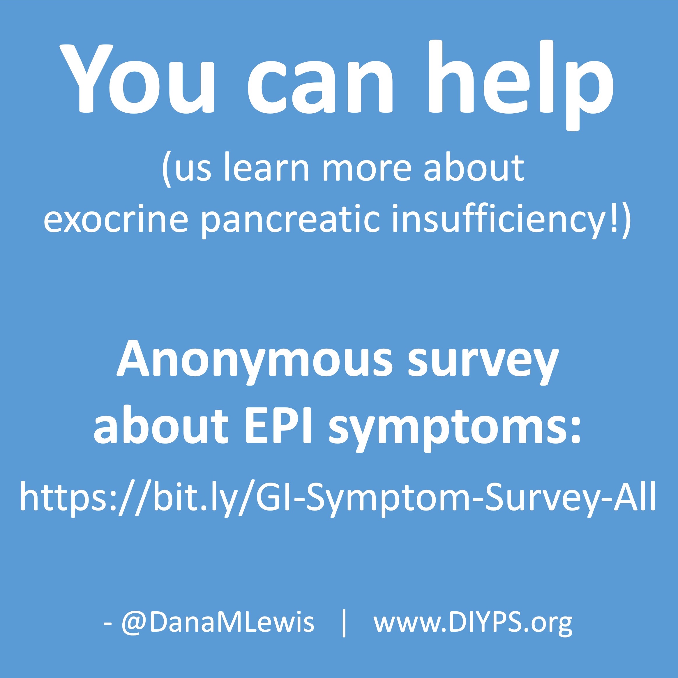 You can help us learn more about exocrine pancreatic insufficiency. Take the anonymous survey about EPI symptoms: https://bit.ly/GI-Symptom-Survey-All