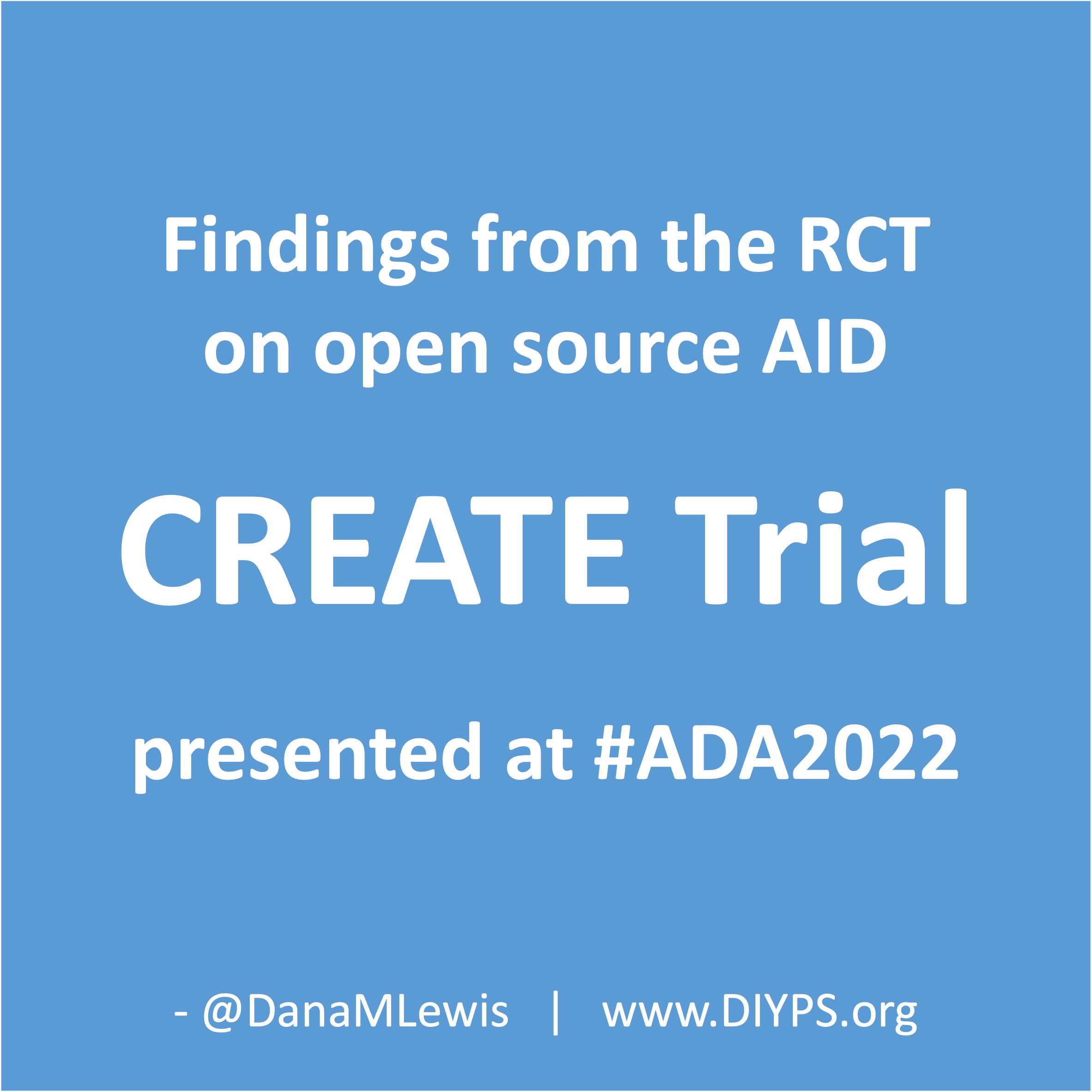 Findings from the RCT on open source AID, the CREATE Trial, presented at #ADA2022