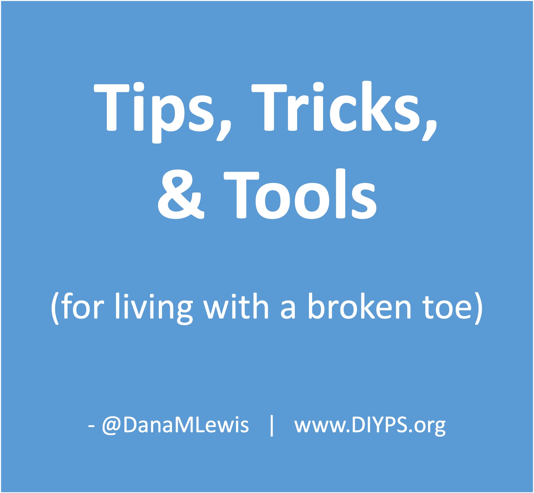 Tips, Tricks, & Tools for living with a broken toe, written by Dana M. Lewis