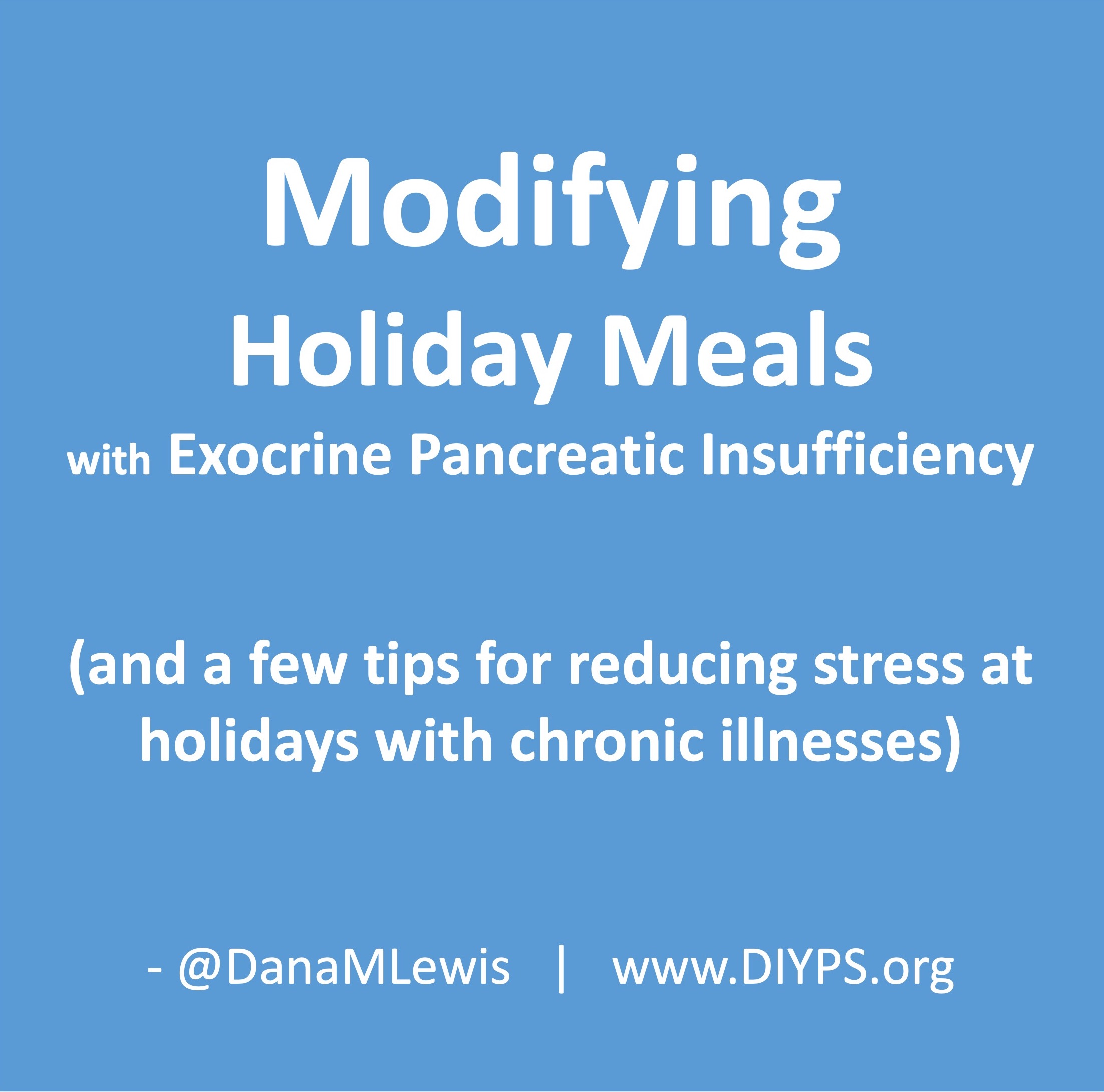 Modifying holiday meals with exocrine pancreatic insufficiency and a few tips for reducing stress at the holidays with chronic illnesses in general