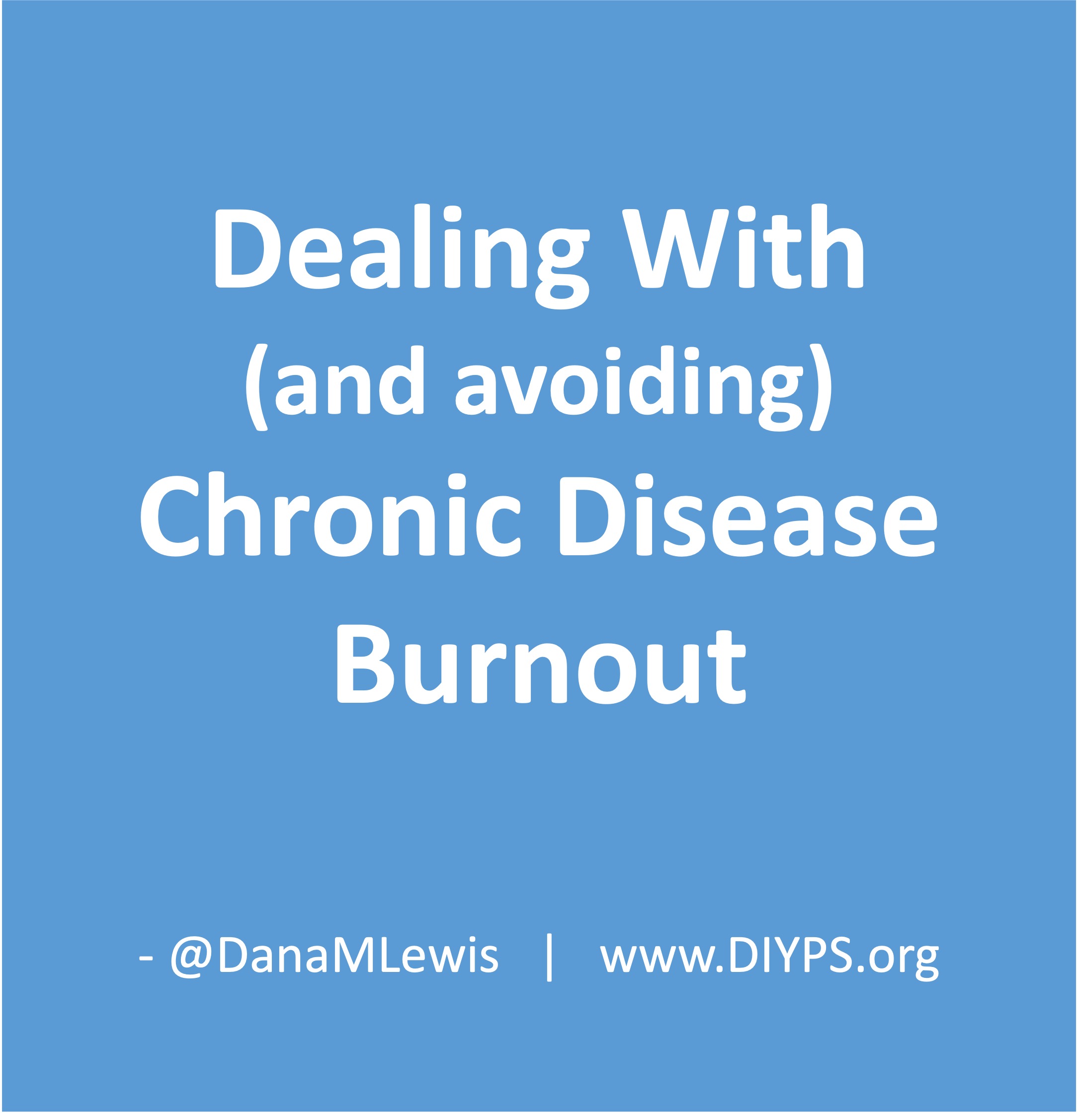 Dealing with and avoiding chronic disease burnout by Dana M. Lewis