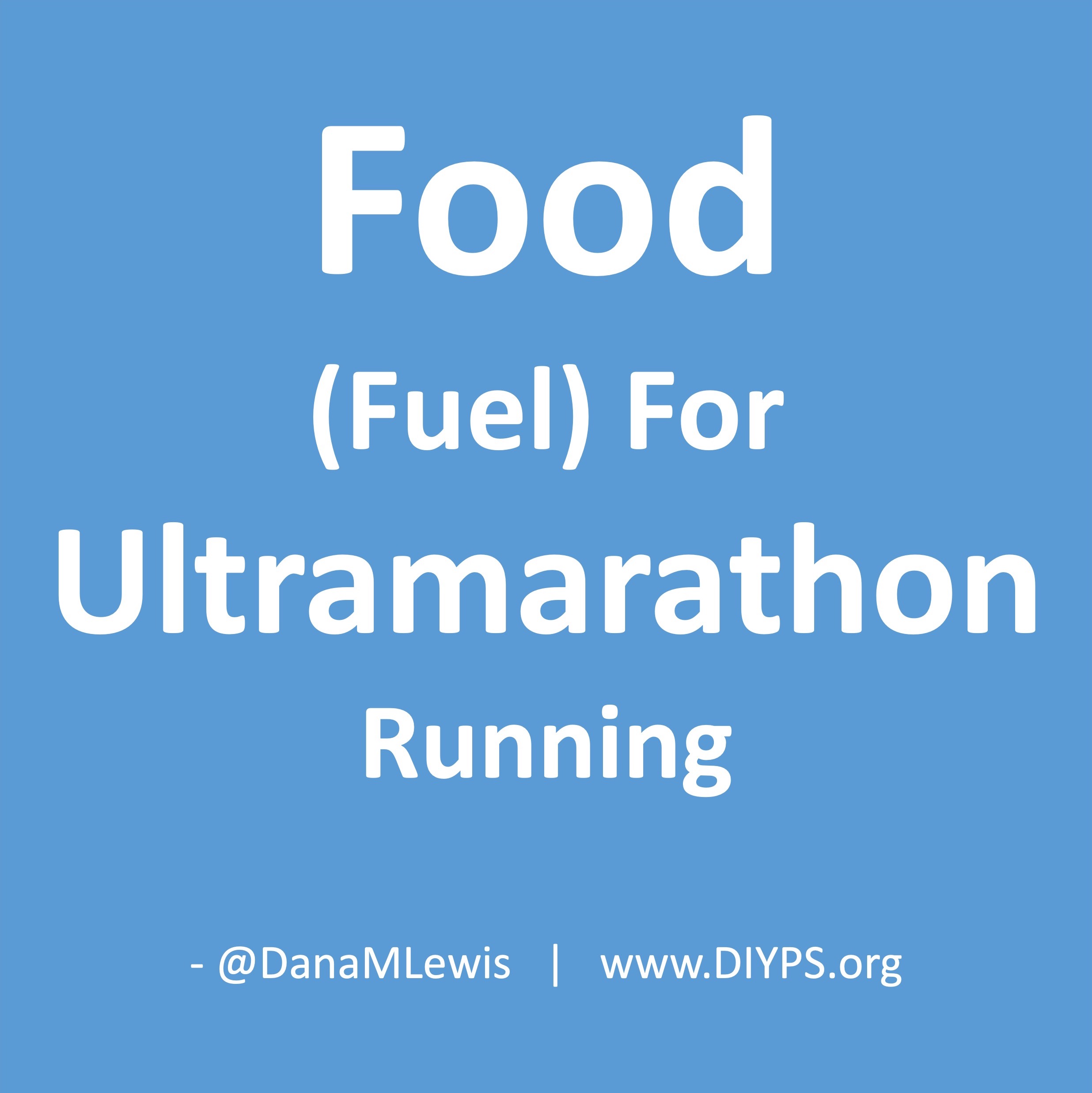 Food (fuel) for ultramarathon running by Dana Lewis at DIYPS.org