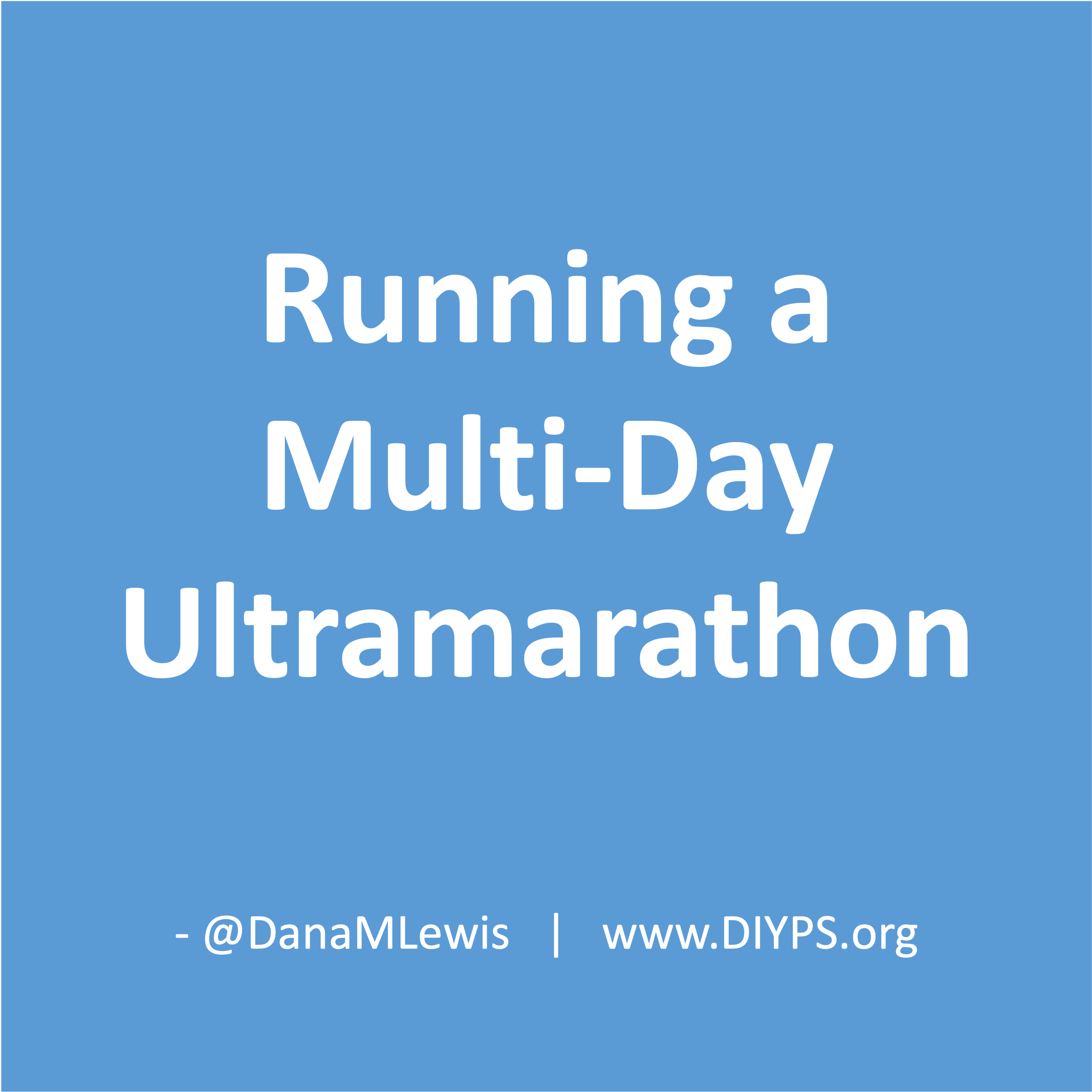 Running a multi-day ultramarathon by Dana M. Lewis from DIYPS.org