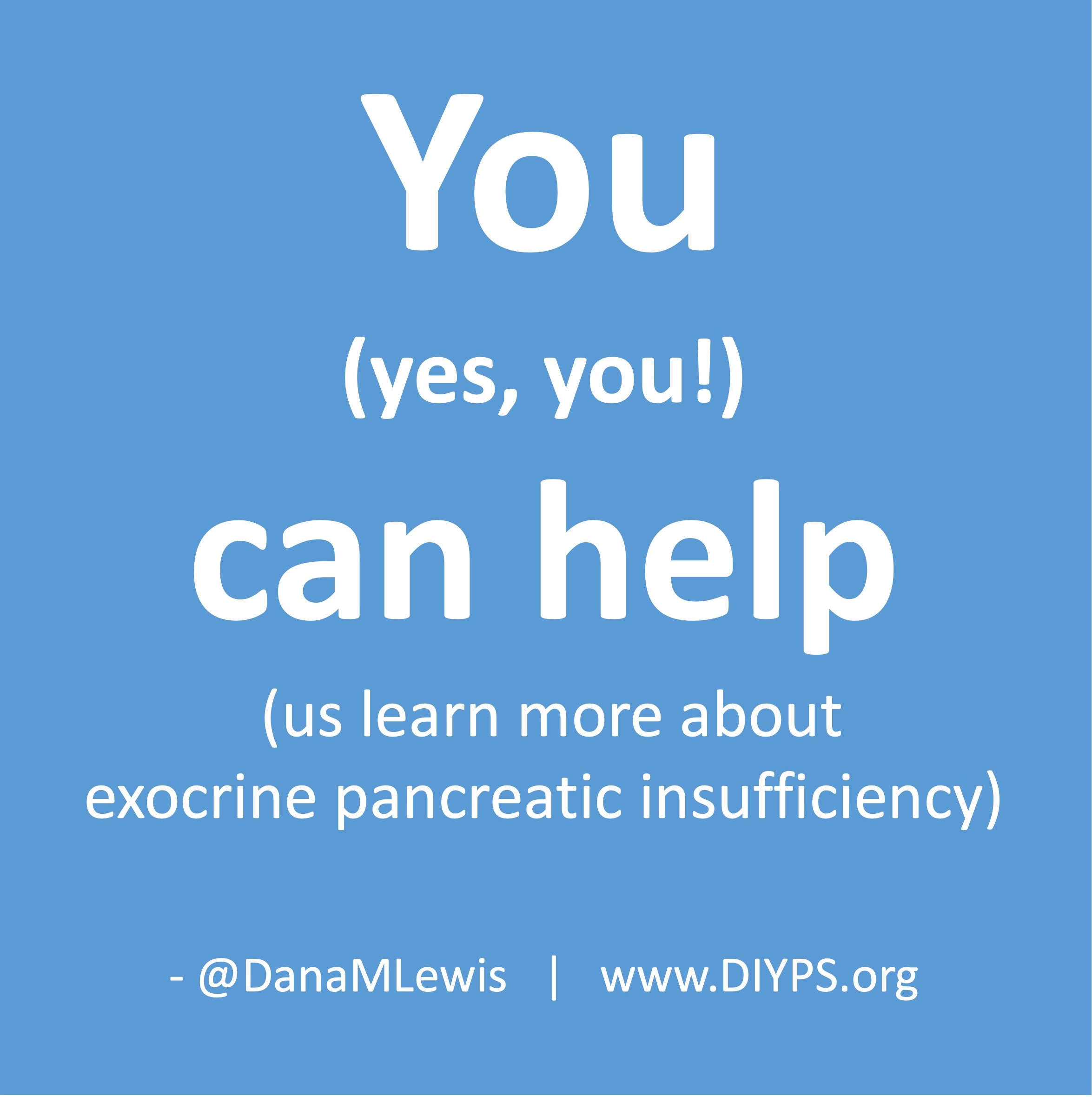 You (yes you!) can help us learn about exocrine pancreatic insufficiency by taking the survey linked on this page.