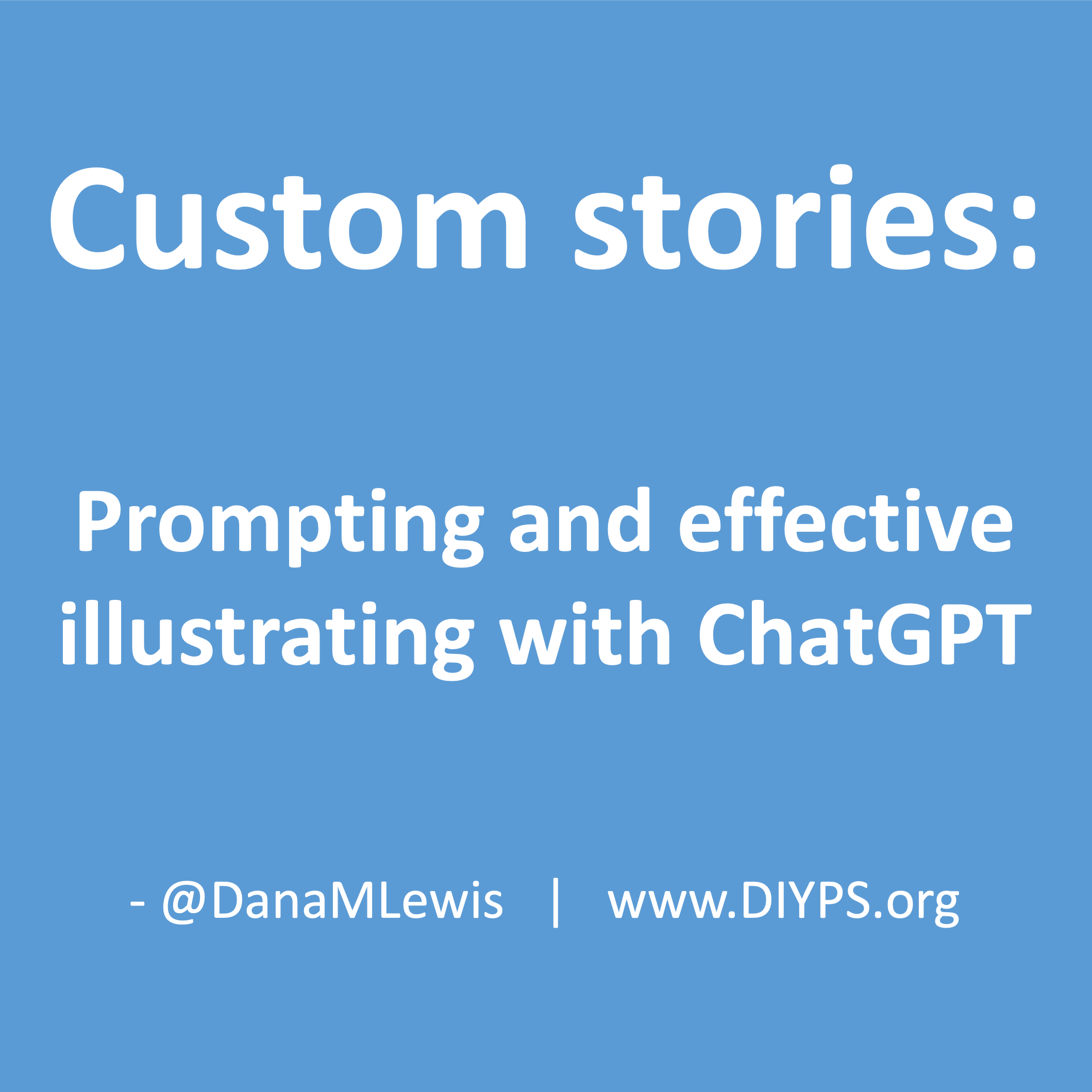 Custom stories: prompting and effective illustrating with ChatGPT, a blog post by Dana M. Lewis from DIYPS.org