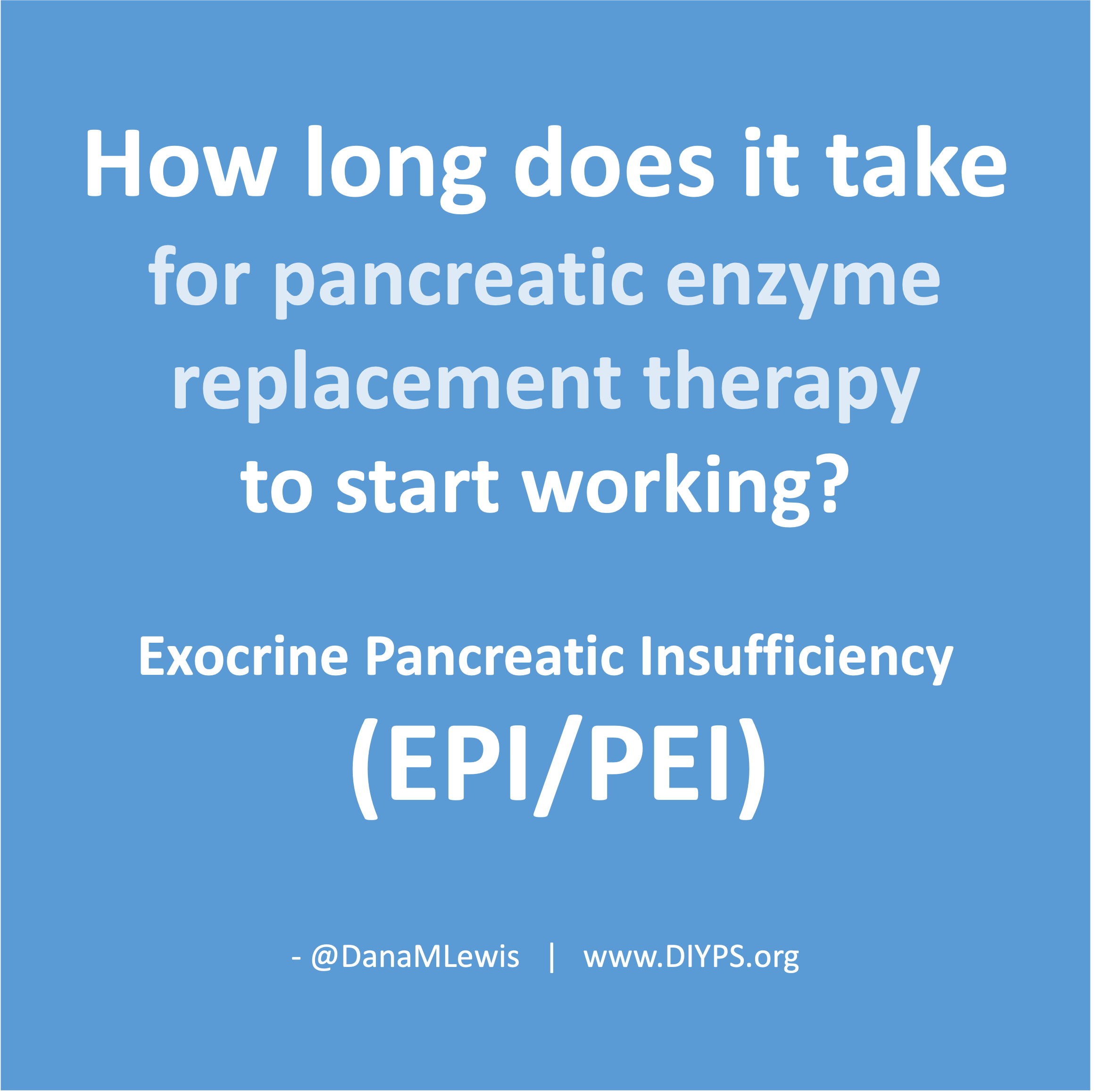 How long does it take for pancreatic enzyme replacement therapy to start working? A blog from Dana M. Lewis on DIYPS.org