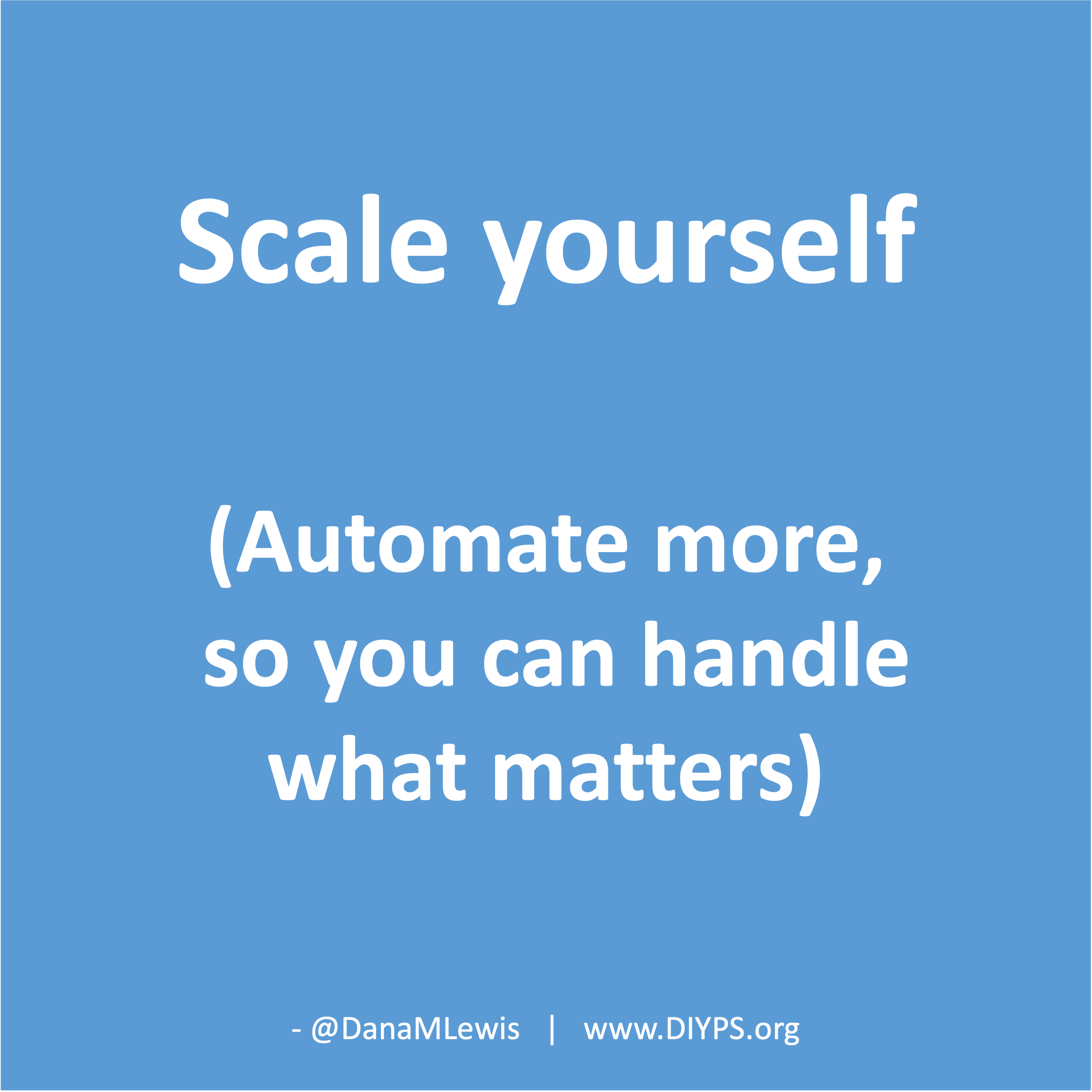 Scale yourself: automate more, so you can handle what matters, a blog by Dana M. Lewis from DIYPS.org