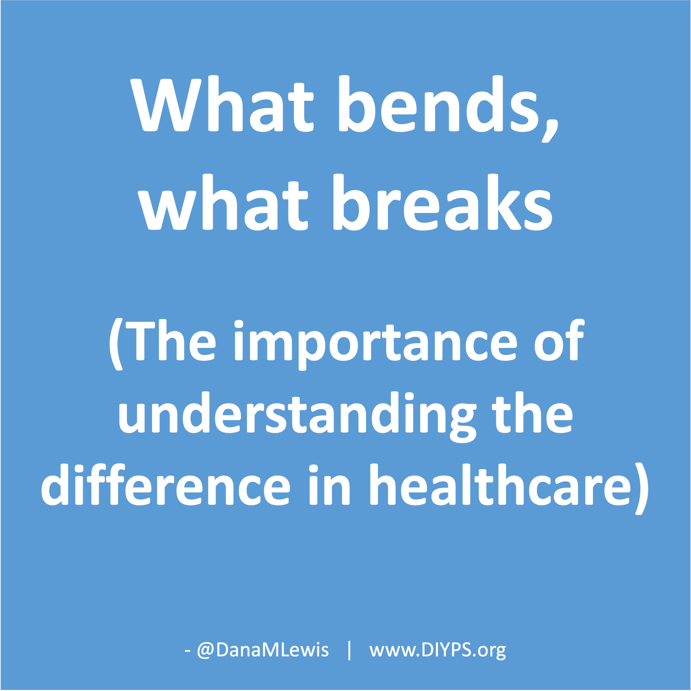 What bends, what breaks and the importance of understanding the difference in healthcare. A blog post by Dana M. Lewis from DIYPS.org