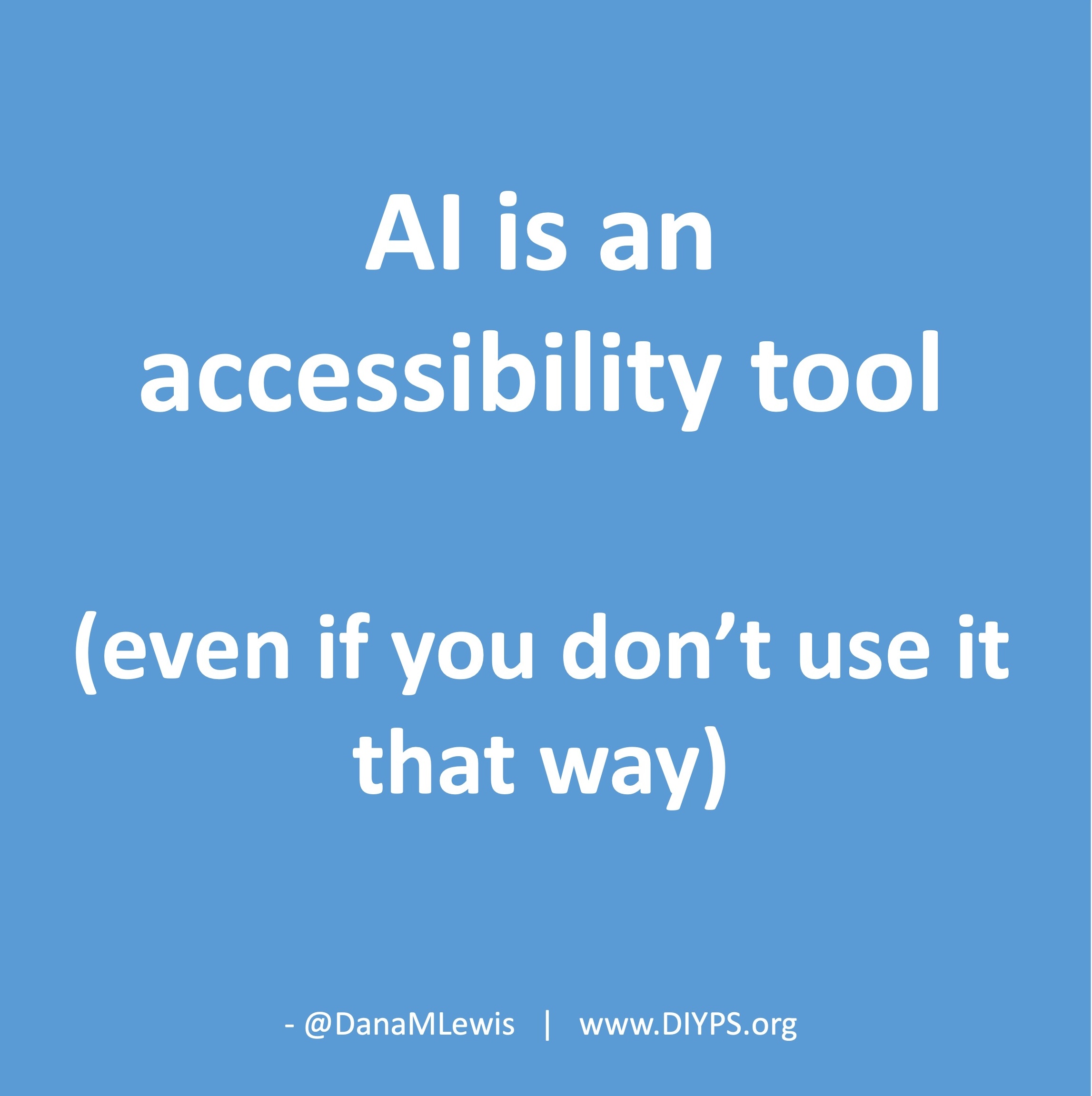 AI is an accessibility tool, even if you do not use it that way). A blog by Dana M. Lewis from DIYPS.org