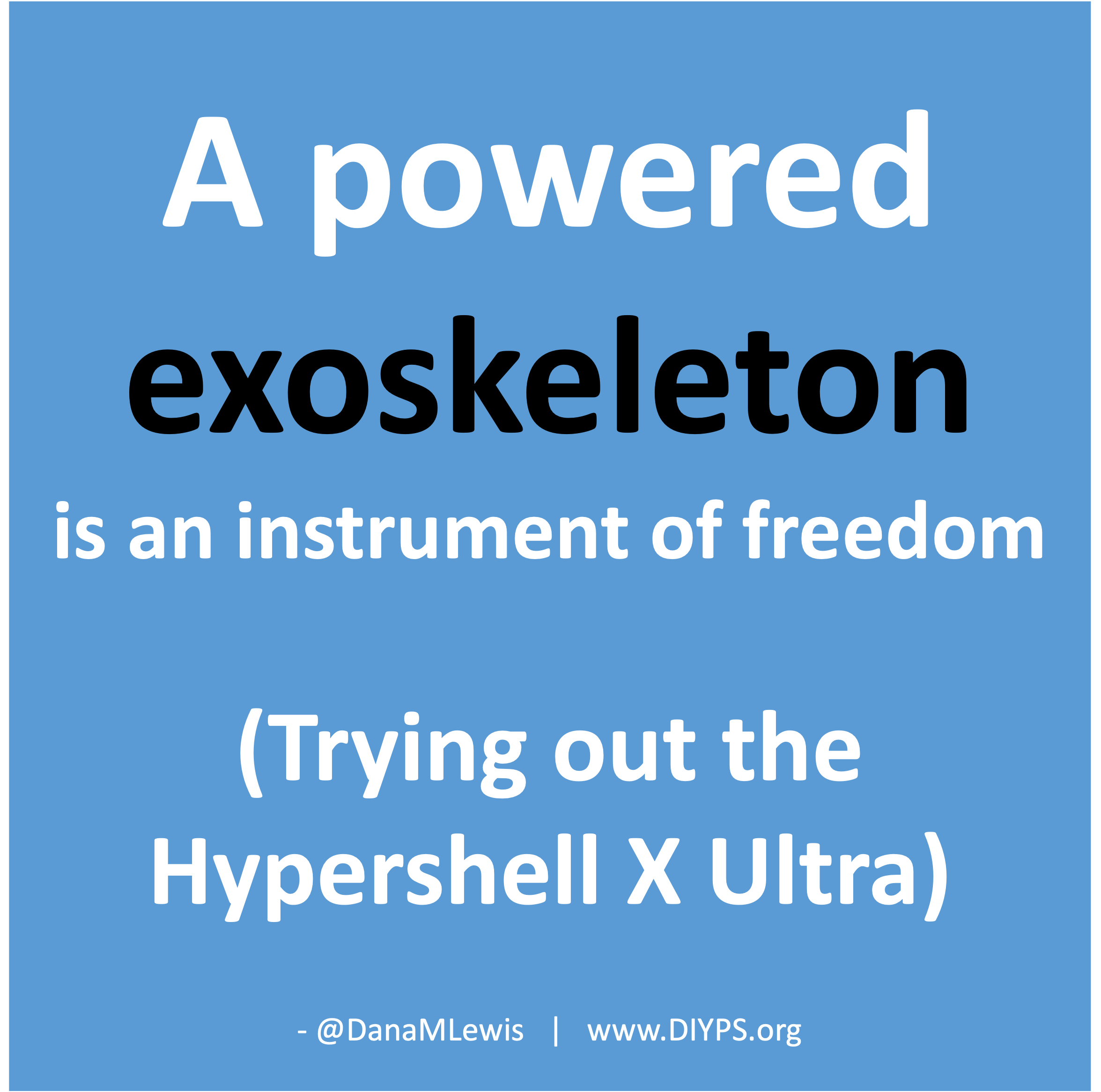 Powered-exoskeleton-is-instrument-of-freedom-my-experience-Hypershell-X-Ultra-DanaMLewis