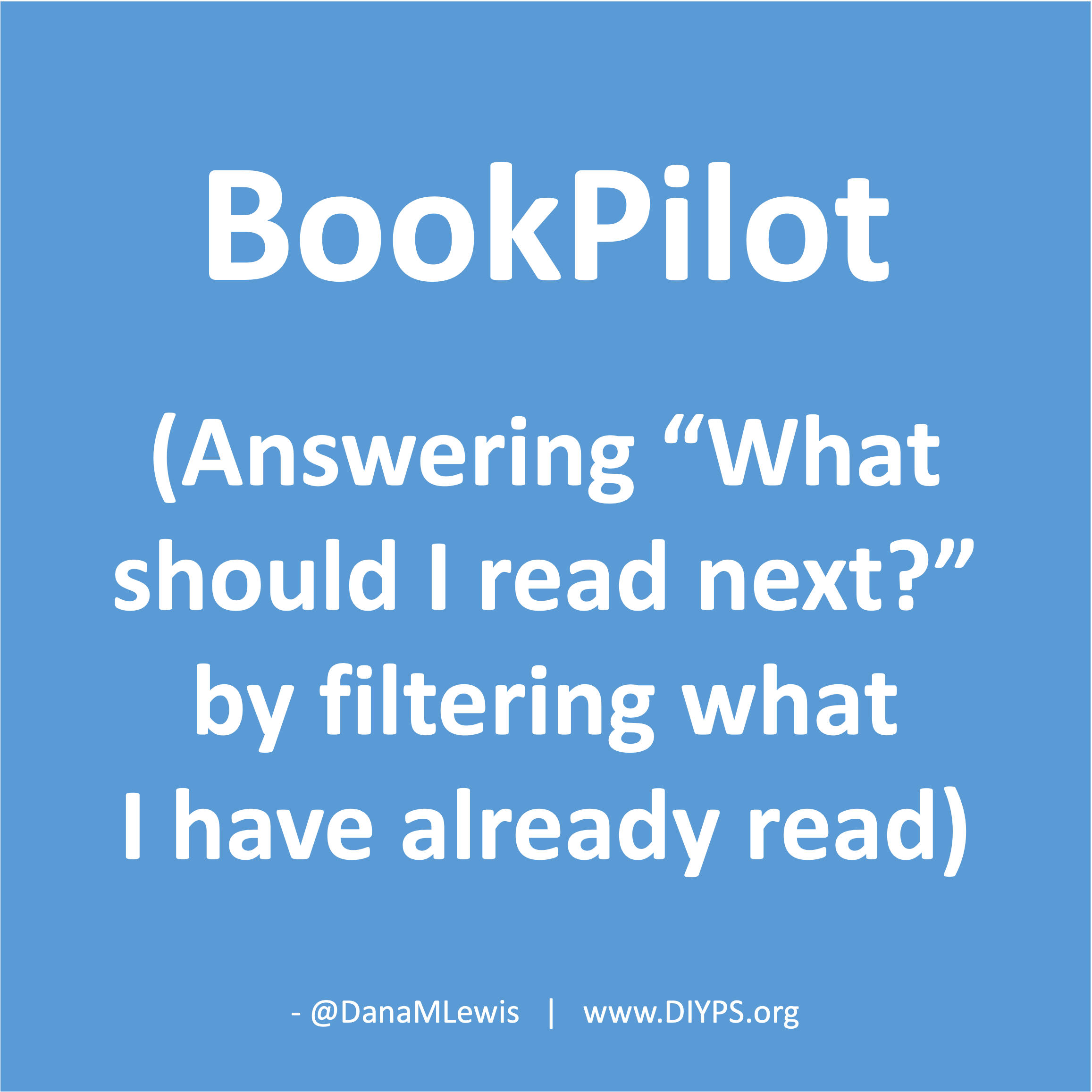 BookPilot: answering 'what should I read next' by filtering what I have already read. A blog post from Dana M. Lewis on DIYPS.org