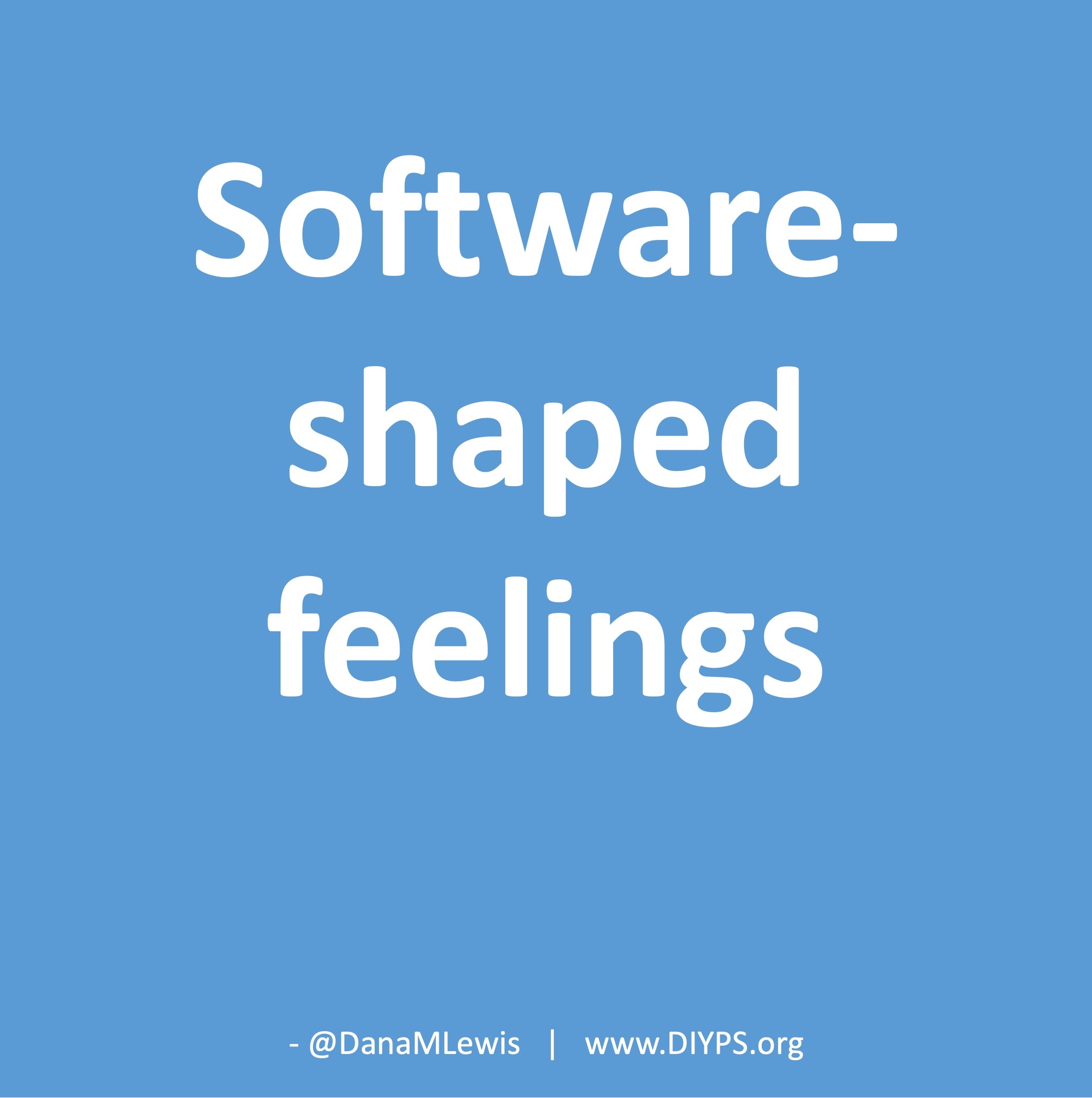 software-shaped feelings. a blog post by Dana M. Lewis on DIYPS.org